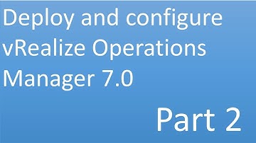 Deploy and Configure vRealize Operations Manager 7.0 | Part 2
