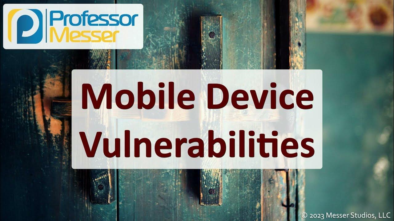 Mobile Device Vulnerabilities CompTIA Security+ SY0701 2.3 YouTube