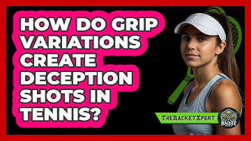How Do Grip Variations Create Deception Shots In Tennis? - The Racket Xpert