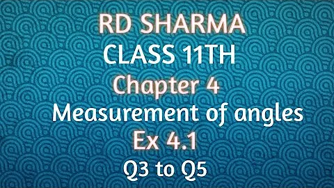 RD Sharma | Class 11 | Chapter 4 | Measurement of angles | Ex 4.1 | Q3 to Q5 |