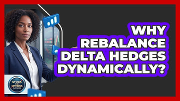 Why Rebalance Delta Hedges Dynamically?