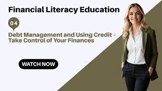 04 - Debt Management and Using Credit – Take Control of Your Finances