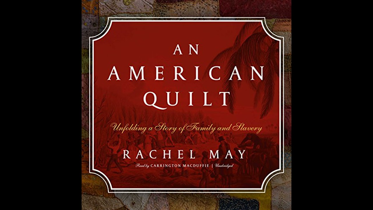 American Quilt: Unfolding a Story of Family and Slavery by Rachel May | Full Audiobook