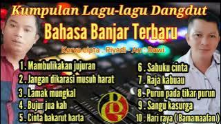 Kumpulan lagu-lagu Dangdut Bahasa Banjar Terbaru Karya cipta : Riyadi - Arr : Bawi
