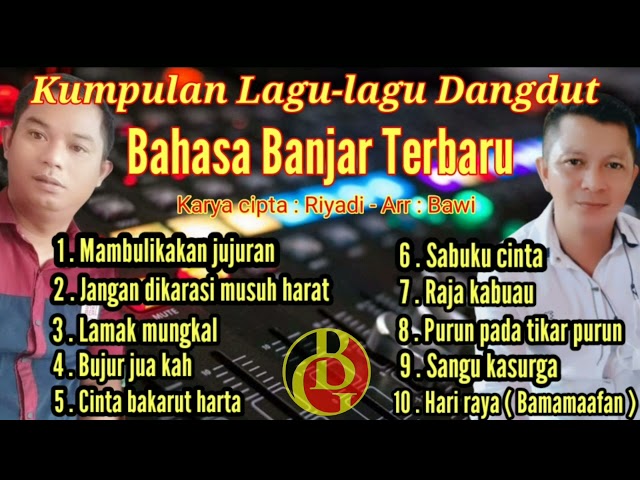 Kumpulan lagu-lagu Dangdut Bahasa Banjar Terbaru Karya cipta : Riyadi - Arr : Bawi class=