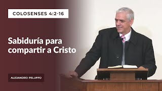 Sabiduría y Denuedo para hablar de Cristo a los de Afuera  Alejandro Peluffo  IBML