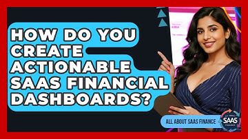 How Do You Create Actionable SaaS Financial Dashboards? - All About SaaS Finance