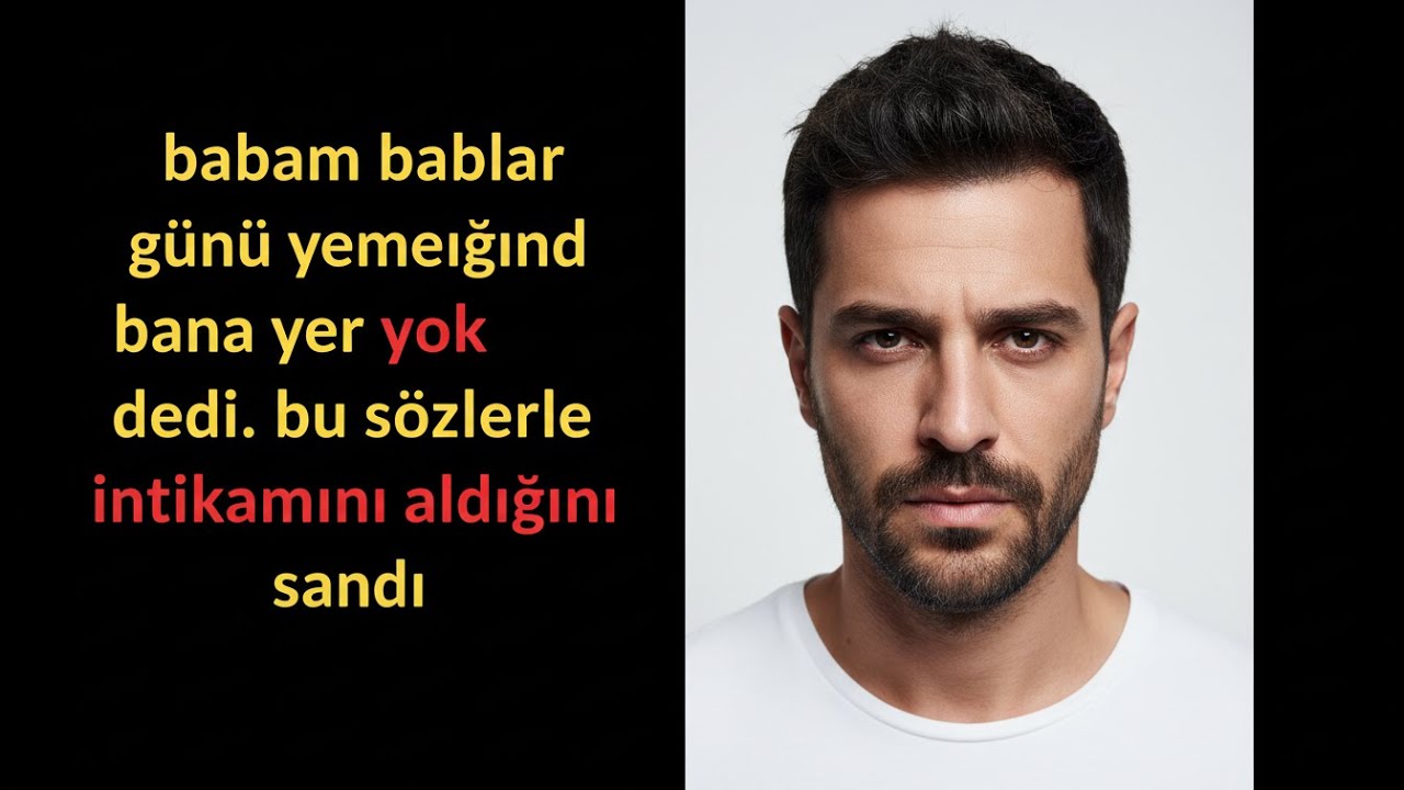 BABAM BABALAR GÜNÜ YEMEĞİNDE BANA YER YOK DEDİ, BU SÖZLERLE İNTİKAMINI ALDIĞINI SANDI