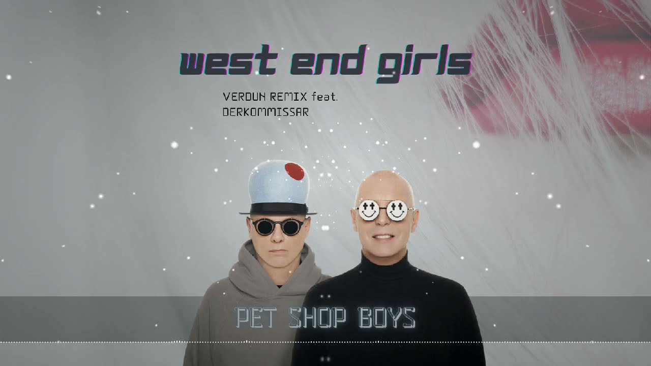 Pet Shop Boys - West End Girls Verdun Remix & Derkommissar (Audio