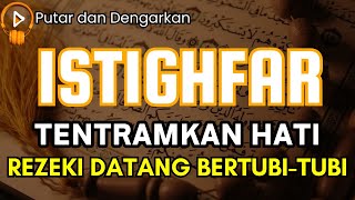 REZEKI BERDATANGAN❗️  Istighfar Tentramkan Hati, Dahsyat Menarik Rezeki