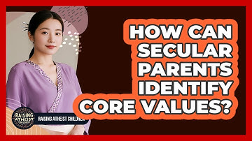 How Can Secular Parents Identify Core Values?