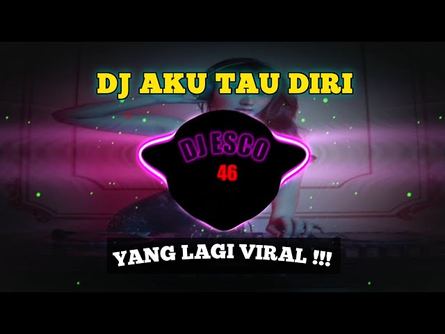 DJ AKU TAU DIRI -TAK PERLU KAU SURUH PERGI AKU PUN TAU DIRI REMIX SLOW BASS VIRAL TIKTOK 2023 class=