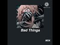 Bad Things~ {Slowed+Reverb}