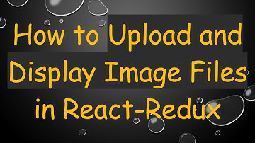 How to Upload and Display Image Files in React-Redux