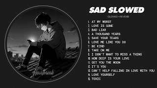 Best Slowed Sad   Depressing  That Make You Cry  Heartbreak Love  Playlist 2026