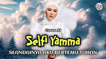 Selfi Yamma | Seandainya Aku Bertemu Tuhan | Cover AI