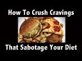 How to Crush Those Cravings That Wreck Your Diet! (Crush Your Cravings Part 1)