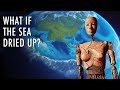 What Would Happen If The Sea Suddenly Dried Up? | Unveiled