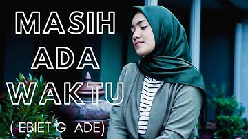 MASIH ADA WAKTU ( EBIET G ADE ) - UMIMMA KHUSNA COVER