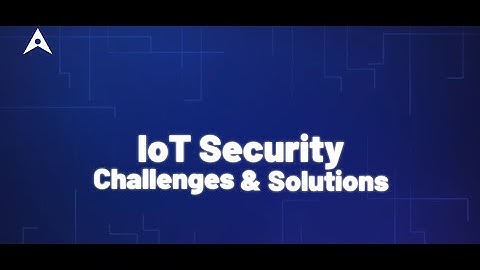 IoT Security Challenges & Solutions