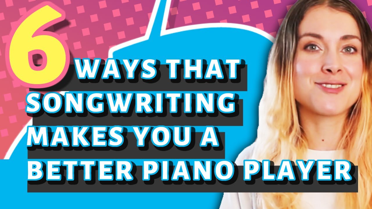 6 Ways Songwriting Makes You a Better Piano Player