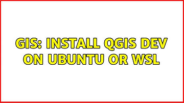 GIS: Install QGIS Dev on Ubuntu or WSL