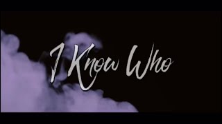 I KNOW WHO (Official Video)