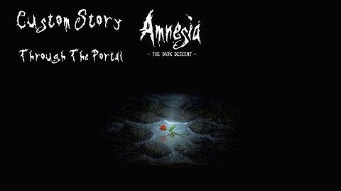 Amnesia The Dark Descent (Custom Story) Through The Portal