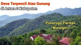 Desa Terpencil di Antara Tiga Kabupaten Puncak Pegunungan Kapur Ponorogo
