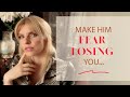 5 Ways How To Make Him Fear Losing You?