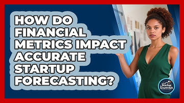 How Do Financial Metrics Impact Accurate Startup Forecasting? - The Startup Growth Hub