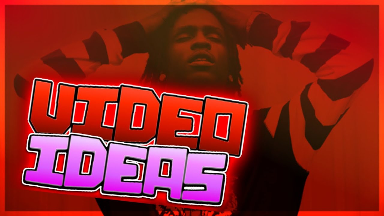 YAA BOY NEED VIDEO IDEAS !!!