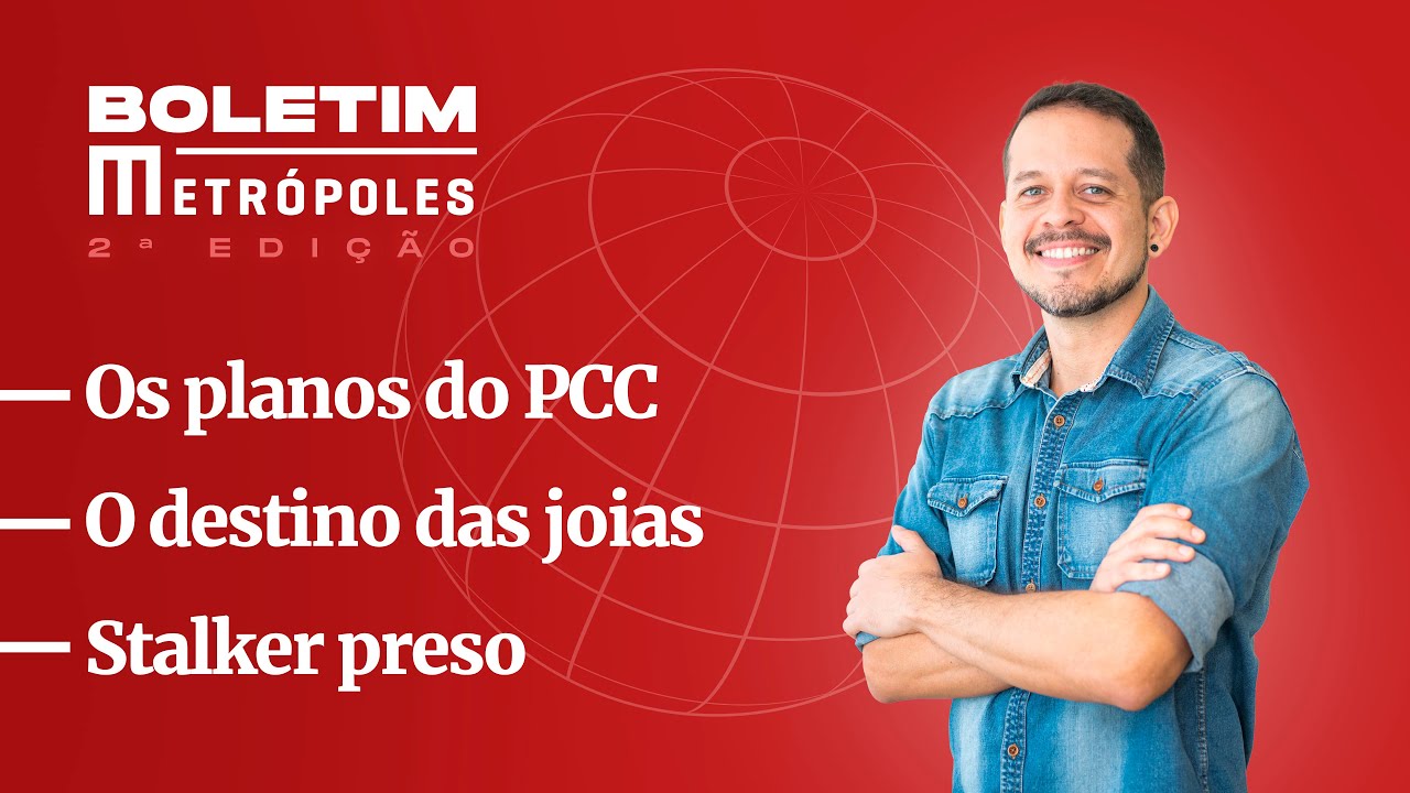 Os planos do PCC/ O destino das joias/ Stalker preso  – Boletim Metrópoles 2ª edição