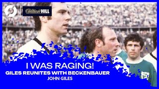 "I was raging." | When Franz Beckenbauer was reacquainted with John Giles