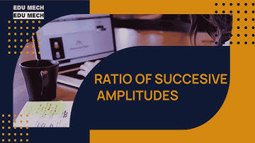 RATIO OF SUCCESSIVE AMPLITUSE IN DAMPED FREE VIBRATION DYNAMICS OF MACHINERY |  KTU S6 MODULE 5 DOM