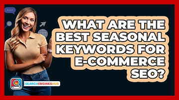 What Are The Best Seasonal Keywords For E-commerce SEO? - SearchEnginesHub.com