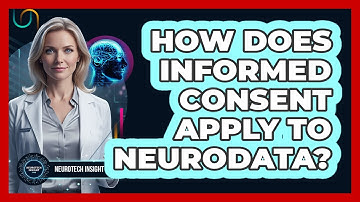 How Does Informed Consent Apply To Neurodata?