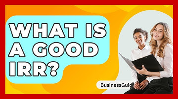 What Is A Good IRR? - BusinessGuide360.com