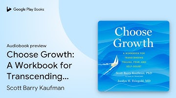 Choose Growth: A Workbook for Transcending… by Scott Barry Kaufman, PhD · Audiobook preview