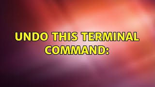 Ubuntu: undo this terminal command: