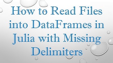 How to Read Files into DataFrames in Julia with Missing Delimiters