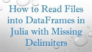 Famous How to Read Files into DataFrames in Julia with Missing Delimiters Wealth