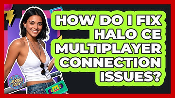 How Do I Fix Halo CE Multiplayer Connection Issues? - I