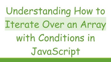 Understanding How to Iterate Over an Array with Conditions in JavaScript