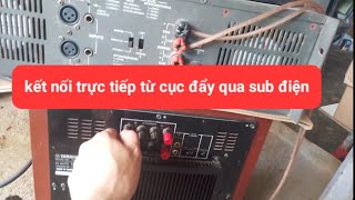 cách kết nối trực tiếp từ cục đẩy qua sub điện