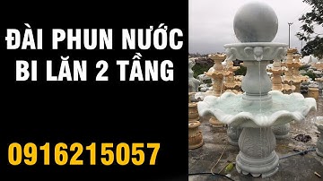 Thi Công Đài Phun Nước Hà Nội Giá Rẻ, Tháp Bi Lăn | 0916215057 Thiên An Stone