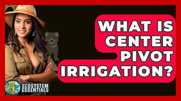 What Is Center Pivot Irrigation? - Ecosystem Essentials