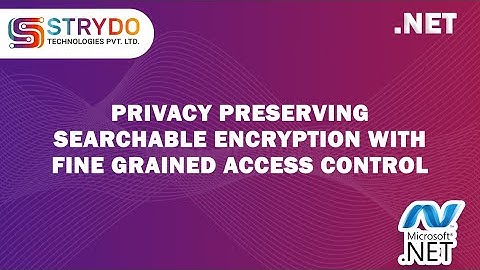 PRIVACY PRESERVING SEARCHABLE ENCRYPTION WITH FINE GRAINED ACCESS CONTROL | CSE/IT/MCA/MSC Projects