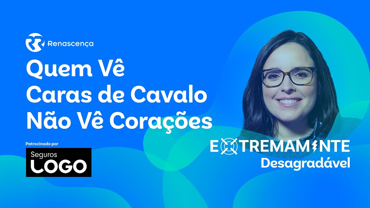 Quem Vê Caras de Cavalo Não Vê Corações - Extremamente Desagradável