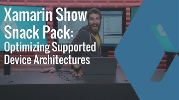 Configure iOS & Android Architecture Types | The Xamarin Show: Snack Pack